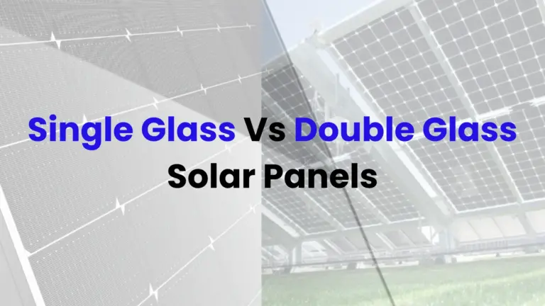 Single Glass Vs Double Glass Solar Panels: An In-Depth Comparison